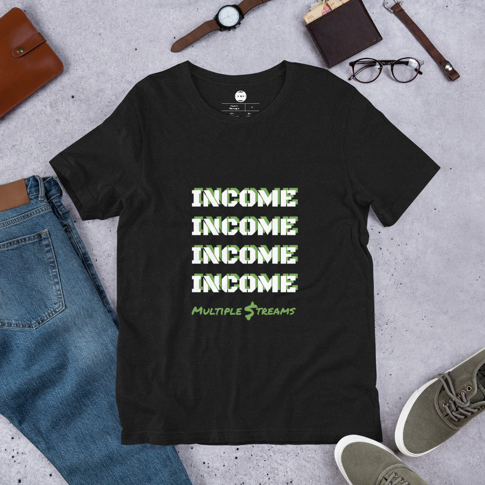 INCOME Multiple Streams Unisex t-shirt