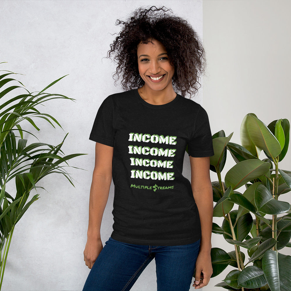 INCOME Multiple Streams Unisex t-shirt