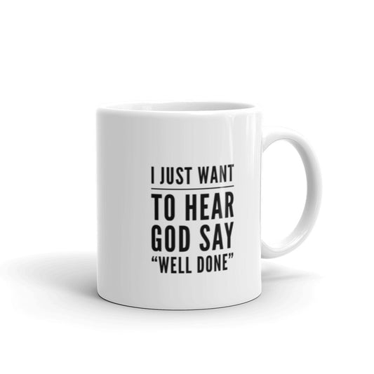 Just Want To Hear God Say White glossy mug